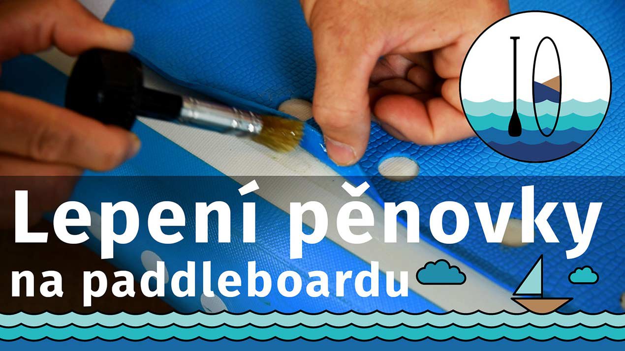 Lepení pěnovky na palubě paddleboardu